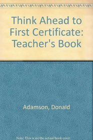 Think Ahead to First Certificate: Teacher's Book (FCE)