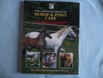 The Complete Book of Horse and Pony Care: Practical Advice on Choosing, Caring, Feeding, Grooming and Health (Horse & Pony)
