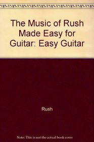 The Music of Rush Made Easy for Guitar (The Music of... Made Easy for Guitar Series)