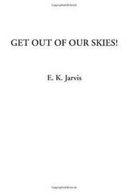 Get Out of Our Skies!