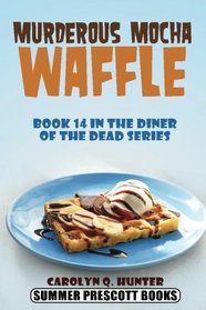 Murderous Mocha Waffle (The Diner of the Dead Series) (Volume 14)