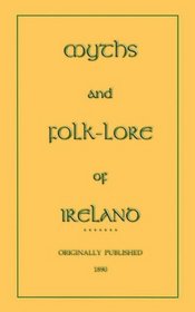 Myths and Folk-Lore of Ireland (Myths, Legend and Folk Tales from Around the World)