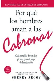 Por Qu Los Hombres Aman A Las Cabronas: Gua Sencilla, Divertida y Picante Para El Juego De La Seduccin / Why Men Love Bitches - Spanish Edition