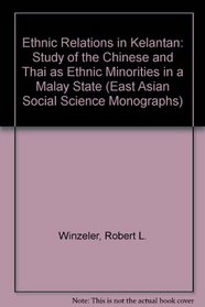 Ethnic Relations in Kelantan: Capital, the State, and Uneven Economic Development in Malaya (East Asian Social Science Monographs)