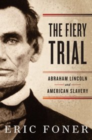 The Fiery Trial: Abraham Lincoln and American Slavery