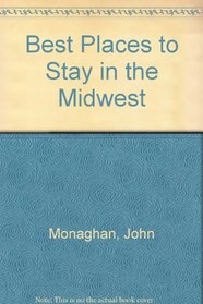 Best Places to Stay in the Midwest: Second Edition