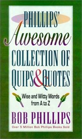 Phillips' Awesome Collection of Quips & Quotes: Words to Laugh and Live by from A to Z