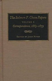 The Salmon P. Chase Papers: Correspondence, 1865-1873 (Salmon P Chase Papers)