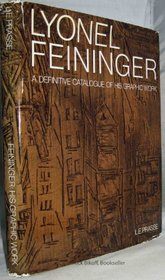 Lyonel Feininger; a definitive catalogue of his graphic work: etchings, lithographs, woodcuts: Das graphische Werk: Radierungen, Lithographien, Holzschnitte (English and German Edition)