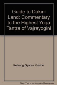 Guide to Dakini Land: A Commentary to the Highest Yoga Tantric    Ppactice of Vajrayogini