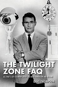 The Twilight Zone FAQ:All That's Left to Know About the Fifth Dimension and Beyond