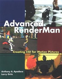 Advanced RenderMan : Creating CGI for Motion Pictures (The Morgan Kaufmann Series in Computer Graphics)