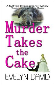 Murder Takes the Cake (Sullivan Investigations Mystery, Bk 2)
