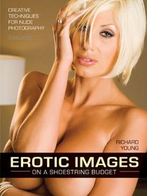 Erotic Images on a Shoestring Budget: Creative Techniques for Nude Photography