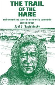 Trail of the Hare: Environment and Stress in a Sub-Arctic Community (Library of Anthropology)