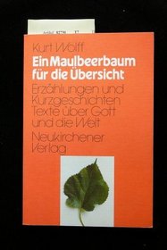 Ein Maulbeerbaum fur die Ubersicht: Erzahlungen u. Kurzgeschichten : Texte uber Gott. u.d. Welt (German Edition)