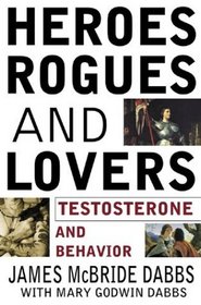 Heroes, Rogues,  Lovers: Testosterone and Behavior