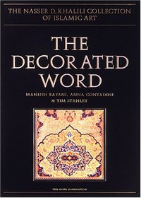 THE DECORATED WORD: Qur'ans of the 17th to 19th Centuries (The Nasser D. Khalili Collection of Islamic Art, VOL IV Part 2)