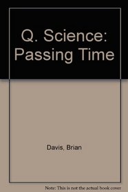 Q. Science: Passing Time (Q science)