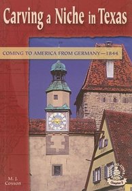 Carving A Niche In Texas: Coming To America From Germany--1844 (Cover-to-Cover Books. Chapter 2)