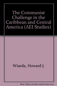 The Communist Challenge in the Caribbean and Central America (Aei Studies ; 458)