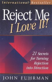 Reject Me - I Love It!: 21 Secrets for Turning Rejection into Direction (Personal Development Series)