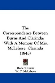 The Correspondence Between Burns And Clarinda: With A Memoir Of Mrs. McLehose, Clarinda (1843)