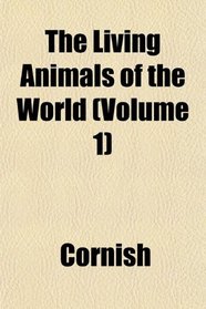 The Living Animals of the World (Volume 1)