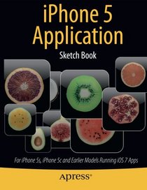 iPhone 5 Application Sketch Book: For iPhone 5s, iPhone 5c and Earlier Models Running iOS 7 Apps