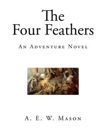 The Four Feathers: A Classic Adventure Novel