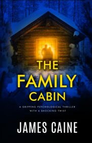 The Family Cabin: A gripping psychological thriller with a shocking twist