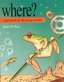 Where?: Experiments for the Young Scientist
