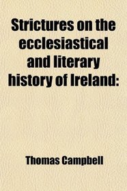 Strictures on the ecclesiastical and literary history of Ireland