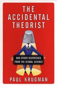 Accidental Theorist: And Other Dispatches from the Dismal Science