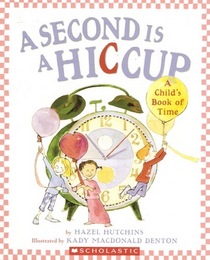 A Second is a Hiccup: A Child's Book of Time