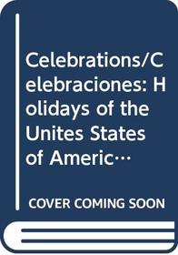 Celebrations/Celebraciones: Holidays of the Unites States of America and Mexico/Dias Feriados de los Estados Unidos y Mexico