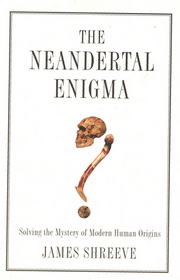 The Neandertal enigma: Solving the mystery of modern human origins