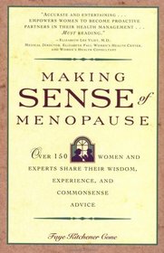 Making Sense of Menopause : Over 150 Women and Experts Share Their Wisdom, Experience, and Common Sense Advice