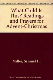 What Child Is This? Readings and Prayers for Advent-Christmas