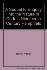 Sequel to an Enquiry into the Nature of Certain 19th Century Pamphlets: Book Forgeries of H Buxton Forman and T J Wise