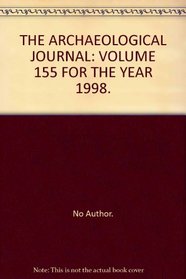 THE ARCHAEOLOGICAL JOURNAL: VOLUME 155 FOR THE YEAR 1998.