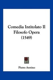 Comedia Intitolato Il Filosofo Opera (1549) (Italian Edition)