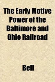 The Early Motive Power of the Baltimore and Ohio Railroad