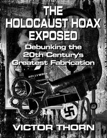 The Holocaust Hoax Exposed
