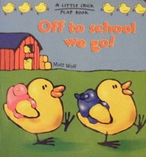 Off to School We Go! (Little Chick Flap Books)