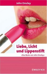 Liebe, Licht und Lippenstift: Das Beste Von John Emsley (Erlebnis Wissenschaft) (German Edition)