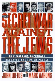 The Secret War Against the Jews : How Western Espionage Betrayed The Jewish People