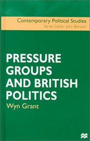 Pressure Groups and British Politics (Contemporary Political Studies)