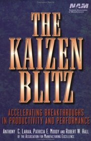 The Kaizen Blitz: Accelerating Breakthroughs in Productivity and Performance