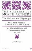 The Alliterative Morte Arthure: The Owl and the Nightingale, and Five Other Middle English Poems in a Modernized Version with Comments on the Poems and Notes